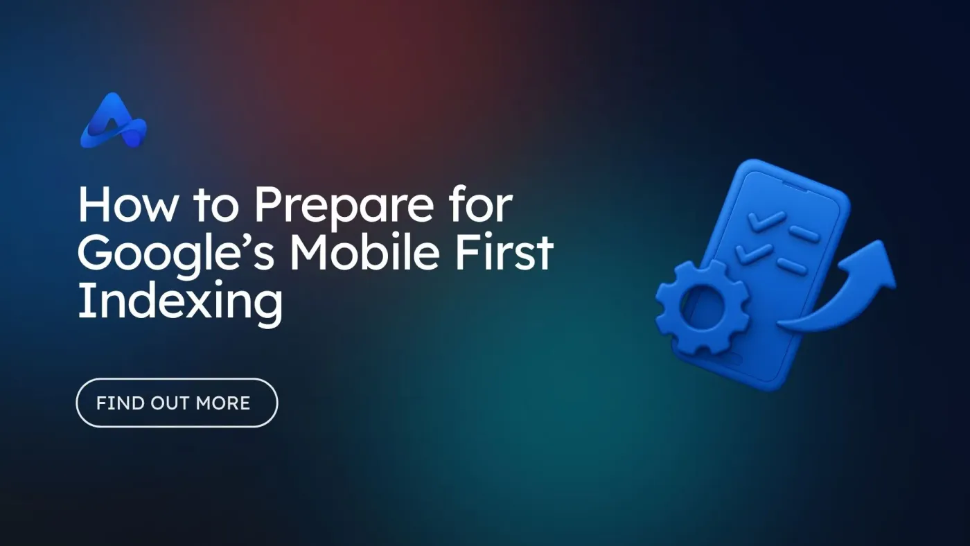 How to Prepare for Google’s Mobile First Indexing from July 2022