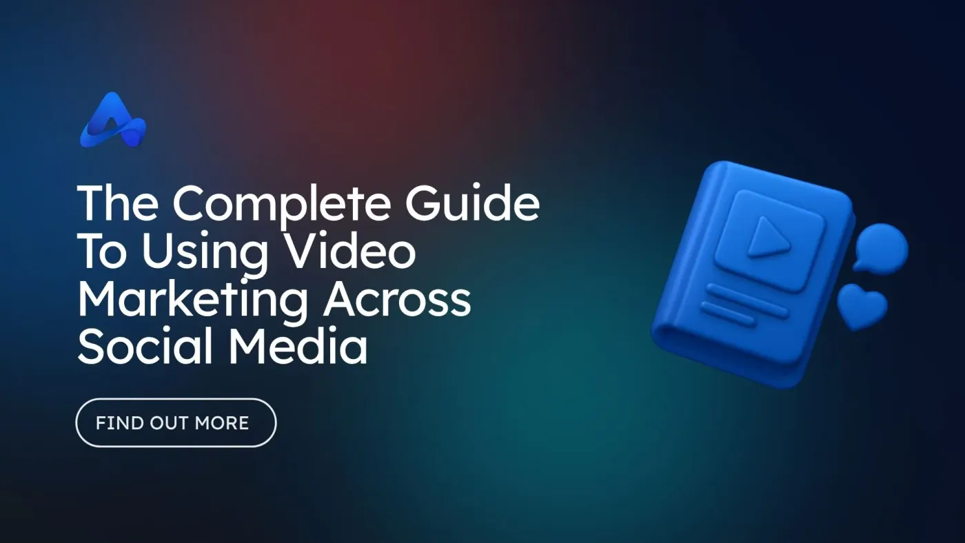 The Complete Guide To Using Video Marketing Across Social Media