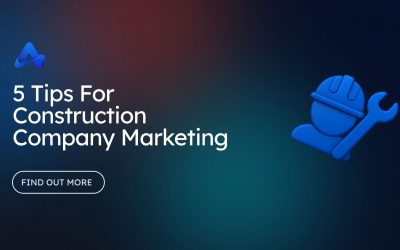 5 Tips For Construction Company Marketing