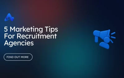 5 Marketing Tips For Recruitment Agencies