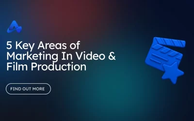 5 Key Areas of Marketing In Video & Film Production