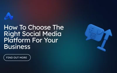 How To Choose The Right Social Media Platform For Your Business